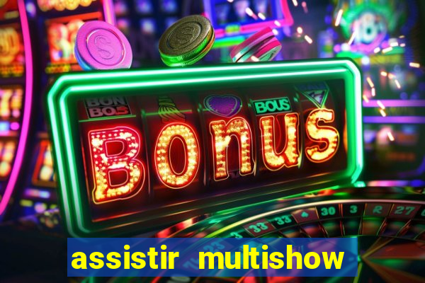 assistir multishow ao vivo online